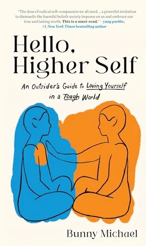 Hello, Higher Self: An Outsider's Guide to Loving Yourself in a Tough World